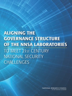 cover image of Aligning the Governance Structure of the NNSA Laboratories to Meet 21st Century National Security Challenges